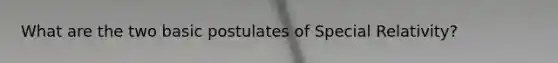 What are the two basic postulates of Special Relativity?