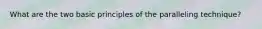 What are the two basic principles of the paralleling technique?