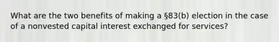 What are the two benefits of making a §83(b) election in the case of a nonvested capital interest exchanged for services?