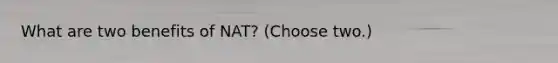 What are two benefits of NAT? (Choose two.)