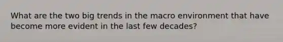 What are the two big trends in the macro environment that have become more evident in the last few decades?