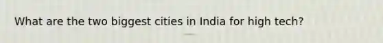 What are the two biggest cities in India for high tech?