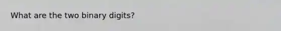 What are the two binary digits?