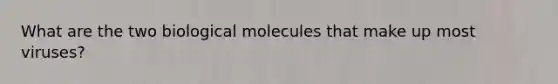 What are the two biological molecules that make up most viruses?