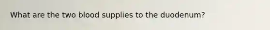 What are the two blood supplies to the duodenum?