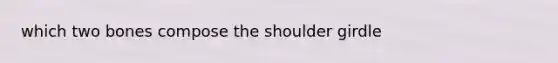 which two bones compose the shoulder girdle