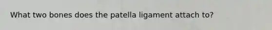 What two bones does the patella ligament attach to?