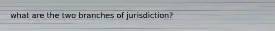 what are the two branches of jurisdiction?