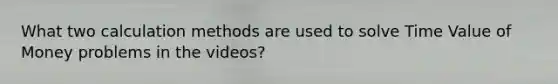 What two calculation methods are used to solve Time Value of Money problems in the videos?