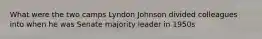 What were the two camps Lyndon Johnson divided colleagues into when he was Senate majority leader in 1950s