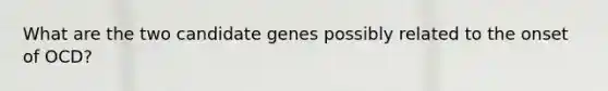 What are the two candidate genes possibly related to the onset of OCD?