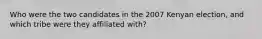 Who were the two candidates in the 2007 Kenyan election, and which tribe were they affiliated with?