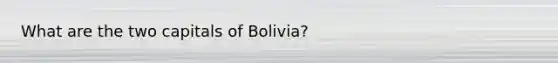 What are the two capitals of Bolivia?