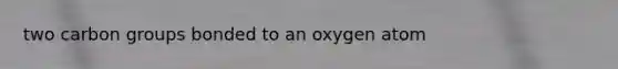 two carbon groups bonded to an oxygen atom