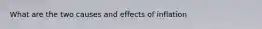 What are the two causes and effects of inflation