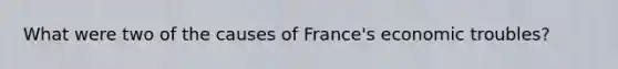 What were two of the causes of France's economic troubles?