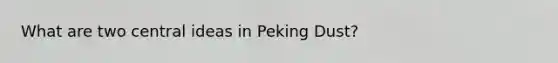 What are two central ideas in Peking Dust?