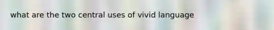 what are the two central uses of vivid language