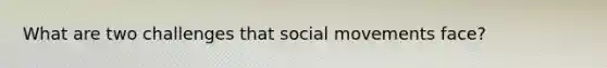 What are two challenges that social movements face?