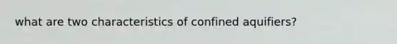 what are two characteristics of confined aquifiers?