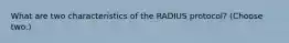 What are two characteristics of the RADIUS protocol? (Choose two.)