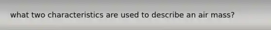 what two characteristics are used to describe an air mass?