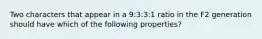 Two characters that appear in a 9:3:3:1 ratio in the F2 generation should have which of the following properties?