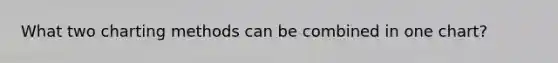What two charting methods can be combined in one​ chart?
