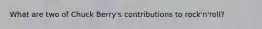 What are two of Chuck Berry's contributions to rock'n'roll?