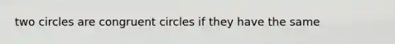 two circles are congruent circles if they have the same