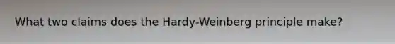 What two claims does the Hardy-Weinberg principle make?