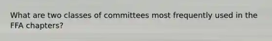 What are two classes of committees most frequently used in the FFA chapters?