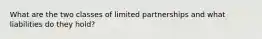 What are the two classes of limited partnerships and what liabilities do they hold?