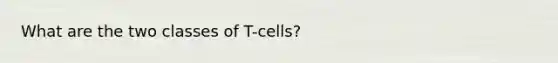 What are the two classes of T-cells?