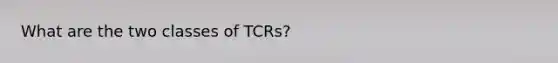 What are the two classes of TCRs?