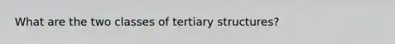 What are the two classes of tertiary structures?