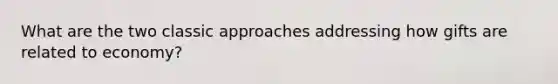 What are the two classic approaches addressing how gifts are related to economy?