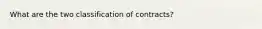 What are the two classification of contracts?