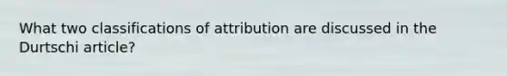 What two classifications of attribution are discussed in the Durtschi article?