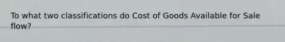 To what two classifications do Cost of Goods Available for Sale flow?