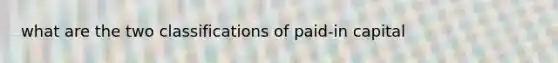 what are the two classifications of paid-in capital