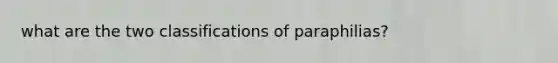 what are the two classifications of paraphilias?