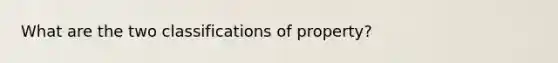 What are the two classifications of property?