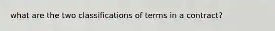 what are the two classifications of terms in a contract?