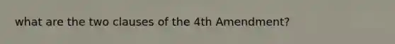 what are the two clauses of the 4th Amendment?