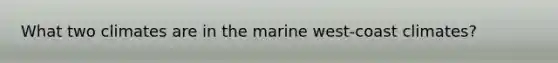 What two climates are in the marine west-coast climates?