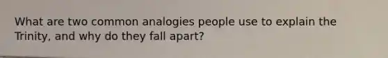 What are two common analogies people use to explain the Trinity, and why do they fall apart?
