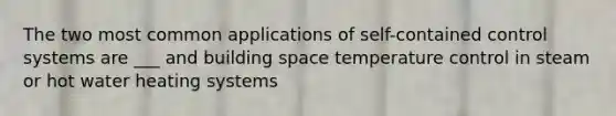 The two most common applications of self-contained control systems are ___ and building space temperature control in steam or hot water heating systems