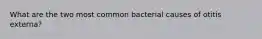 What are the two most common bacterial causes of otitis externa?