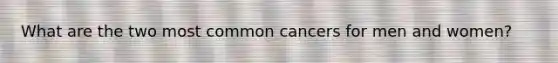 What are the two most common cancers for men and women?